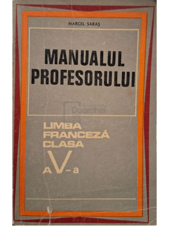 Marcel Saras - Manualul profesorului, limba franceza clasa a V-a - 1969 - Brosata