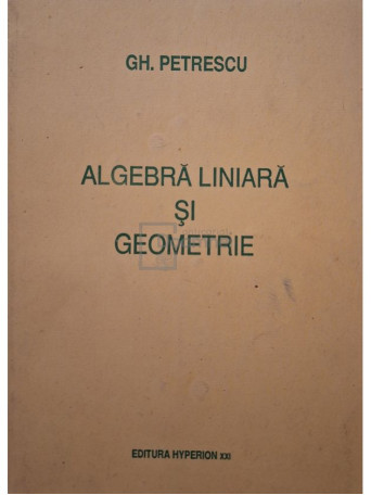 Gh. Petrescu - Algebra liniara si geometrie - 1993 - Brosata