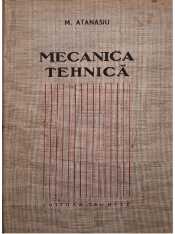 Mihail Atanasiu - Mecanica tehnica - 1969 - Cartonata