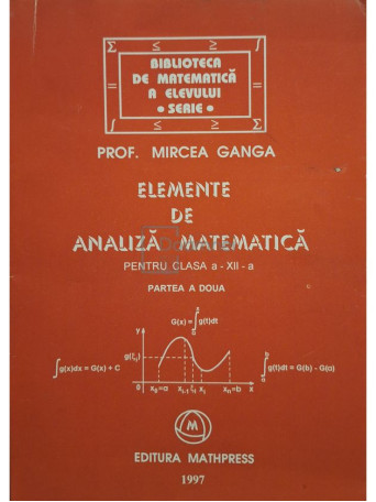Mircea Ganga - Elemente de analiza matematica, pentru clasa a XII-a, partea a doua - 1997 - Brosata
