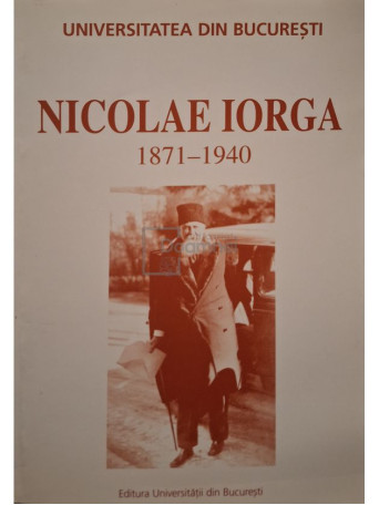 Constantin Buse (coord.) - Nicolae Iorga 1871-1940 - 2001 - Brosata
