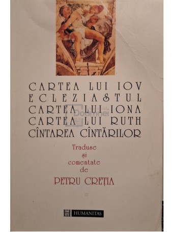 Petru Cretia - Cartea lui Iov Ecleziastul - Cartea lui Iona - Cartea lui Ruth - Cintarea cintarilor - 1995 - Brosata