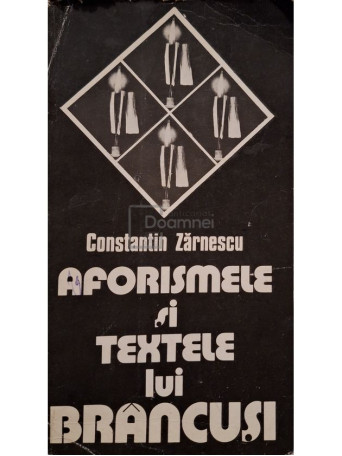 Constantin Zarnescu - Aforismele si textele lui Brancusi - 1980 - Brosata
