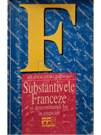 Elena Gorunescu - Substantivele franceze si determinantii lor in exercitii - 1997 - Brosata