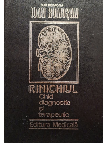 Ioan Romosan (red.) - Rinichiul: ghid diagnostic si terapeutic - 1999 - Cartonata