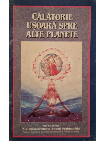 A. C. Bhaktivedanta - Calatorie usoara spre alte planete - 1991 - Brosata