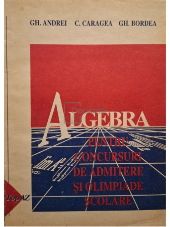 Gh. Andrei - Algebra pentru concursuri de admitere si olimpiade scolare - 1993 - Brosata