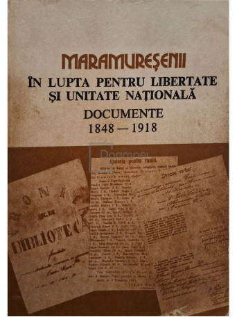 Vasile Capilnean - Maramuresenii in lupta pentru libertate si unitate nationala - Documente 1848-1918 - 1981 - Brosata