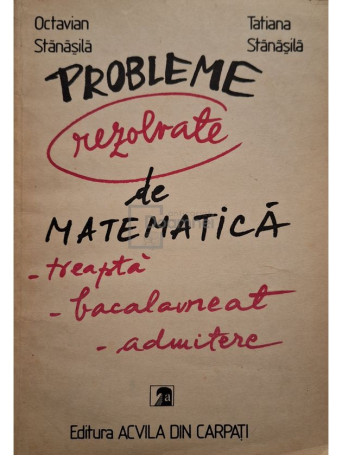 Octavian Stanasila - Probleme rezolvate de matematica - 1992 - Brosata