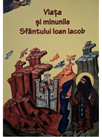 Viata si minunile Sfantului Ioan Iacob - 2008 - Brosata