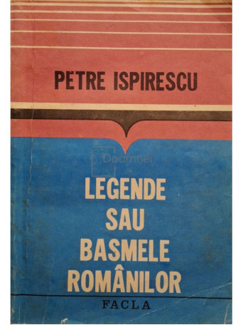 Petre Ispirescu - Legende sau basmele romanilor - 1984 - Brosata