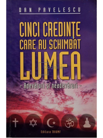 Dan Pavelescu - Cinci credinte care au schimbat lumea (semnata) - 2008 - Brosata