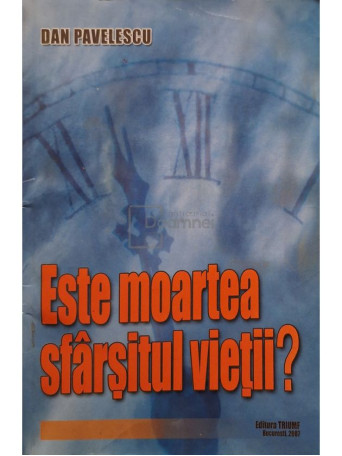 Dan Pavelescu - Este moartea sfarsitul vietii? (semnata) - 2007 - Brosata