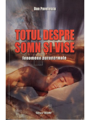 Dan Pavelescu - Totul despre somn si vise (semnata) - 2009 - Brosata
