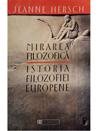 Jeanne Hersch - Mirarea filozofica - Istoria filozofiei europene - 1997 - Brosata
