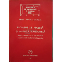 Probleme de algebra si analiza matematica pentru clasele XI-XII, bacalaureat si admitere in invatamantul superior