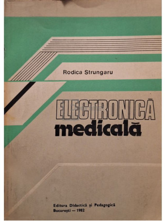 Rodica Strungaru - Electronica medicala - 1982 - Brosata