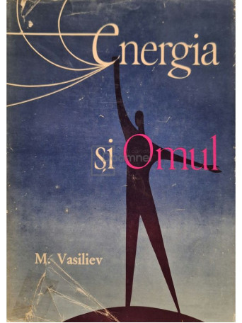 M. Vasiliev - Energia si omul - 1963 - Cartonata