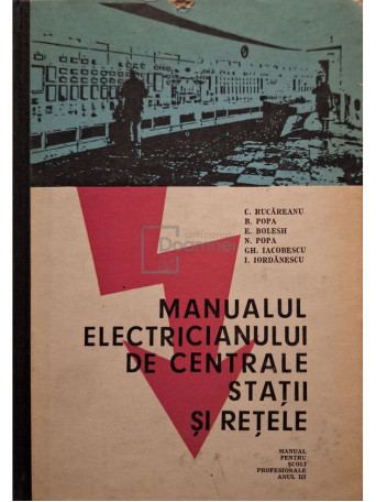 C. Rucareanu - Manualul electricianului de centrale, statii si retele - 1970 - Cartonata