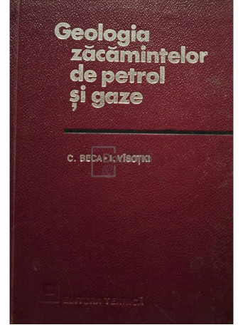 Constantin Beca - Geologia zacamintelor de petrol si gaze - 1968 - Cartonata