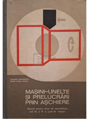 Honoriu Grigorescu - Masini-unelte si prelucrari prin aschiere - 1975 - Cartonata