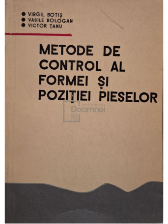 Virgil Botis - Metode de control al formei si pozitiei pieselor - 1973 - Brosata