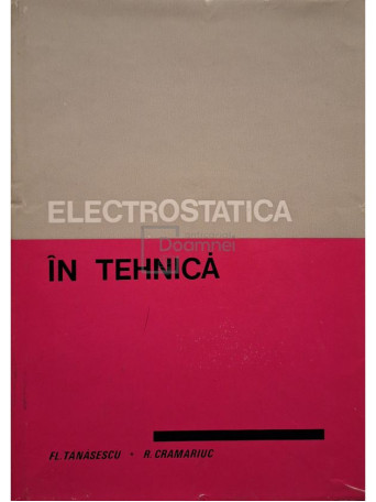 Fl. Tanasescu - Electrostatica in tehnica - 1977 - Cartonata