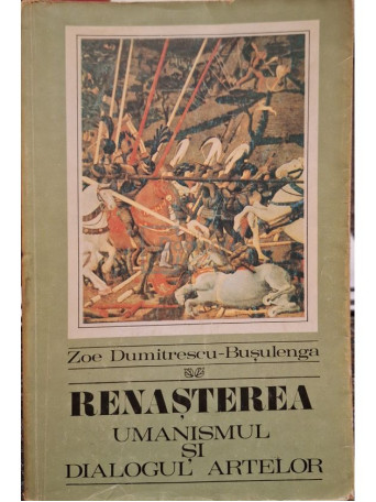 Zoe Dumitrescu-Busulenga - Renasterea - Umanismul si dialogul artelor (semnata) - 1971 - Brosata