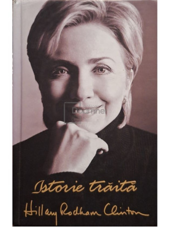 Hillary Rodham Clinton - Istorie traita - 2004 - Cartonata