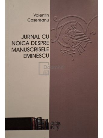 Valentin Cosereanu - Jurnal cu Noica despre manuscrisele Eminescu (semnata) - 2005 - Brosata