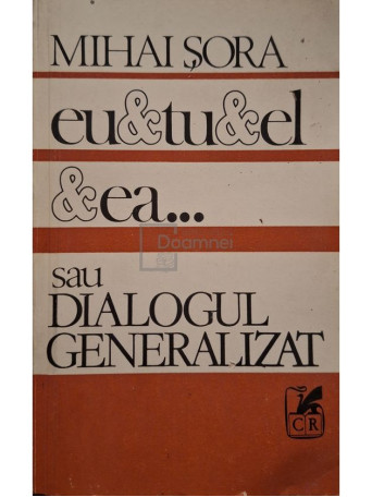 Mihai Sora - Eu & tu & el & ea... sau dialogul generalizat - 1990 - Brosata