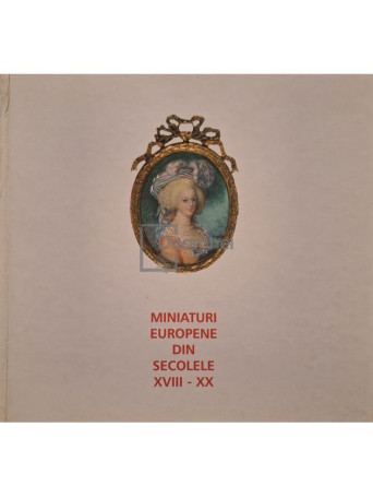 Eugenia Antonescu - Miniaturi Europene din secolele XVIII - XX - 1999 - Cartonata