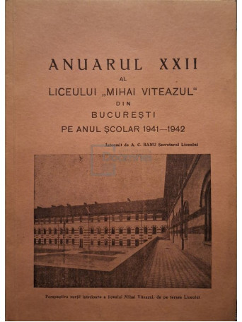 A. C. Banu - Anuarul XXII al liceului Mihai Viteazul din Bucuresti, anul scolar 1941-1942 - Brosata
