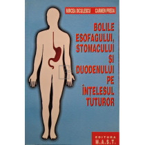 Bolile esofagului, stomacului si duodenului pe intelesul tuturor