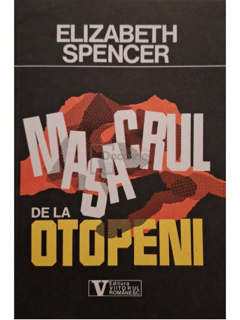 Elizabeth Spencer - Masacrul de la Otopeni - 1993 - Brosata
