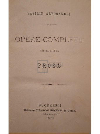 Vasile Alecsandri - Opere complete, editia I, partea a III-a - Prosa - 1876 - Cartonata