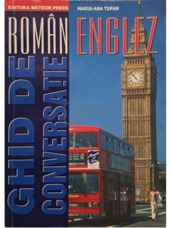 Maria-Ana Tupan - Ghid de conversatie roman-englez - 2008 - Brosata