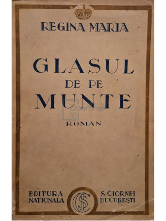 Maria Regina Romaniei - Glasul de pe munte - Editie interbelica - Brosata