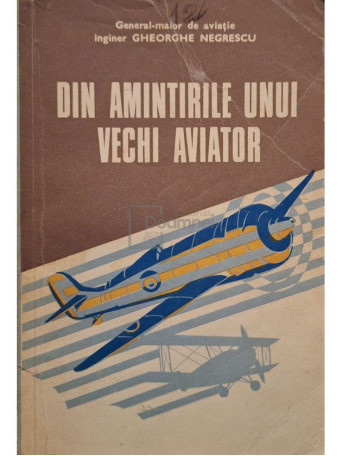 Gheorghe Negrescu - Din amintirile unui vechi aviator - 1977 - Brosata