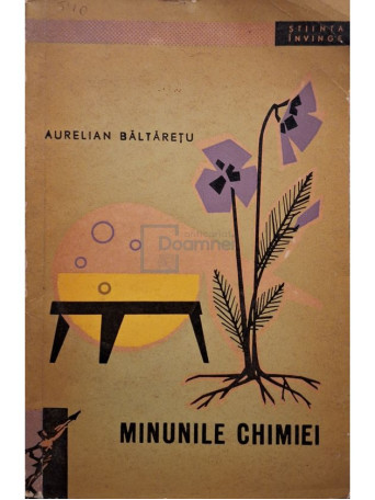 Aurelian Baltaretu - Minunile chimiei - 1963 - Brosata