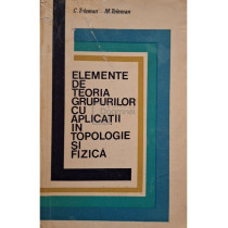 Elemente de teoria grupurilor cu aplicatii in topologie si fizica