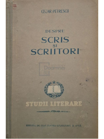 Cezar Petrescu - Despre scris si scriitori - Eseuri - 1953 - Cartonata