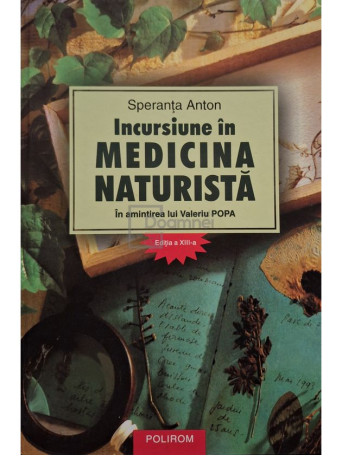Speranta Anton - Incursiune in medicina naturista, editia a XIII-a - 2009 - Cartonata