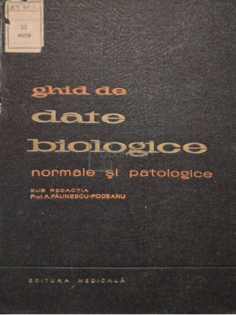 A. Paunescu-Podeanu - Ghid de date biologice normale si patologice - 1962 - Cartonata