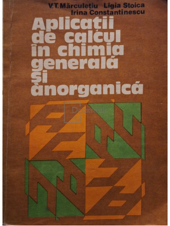 V. T. Marculetiu - Aplicatii de calcul in chimia generala si anorganica - 1981 - Brosata