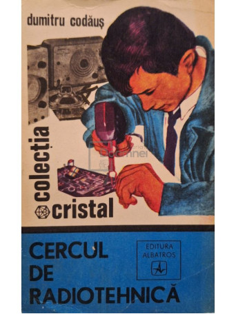 Dumitru Codaus - Cercul de radiotehnica - 1976 - Brosata