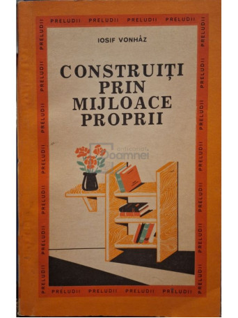 Iosif Vonhaz - Construiti prin mijloace proprii - 1972 - Brosata