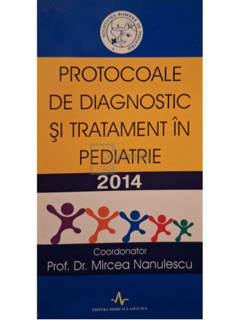 Mircea Nanulescu - Protocoale de diagnostic si tratament in pediatrie - 2014 - Brosata
