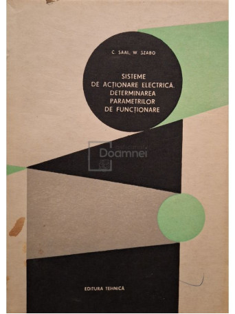 Carol Saal - Sisteme de actionare electrica. Determinarea parametrilor de functionare - 1981 - Brosata