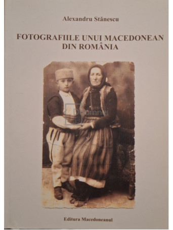 Alexandru Stanescu - Fotografiile unui macedonean din Romania - 2014 - Brosata
